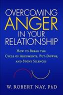 Overcoming Anger in Your Relationship di W. Robert Nay edito da Guilford Press