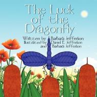 The Luck of the Dragonfly di Barbara Jefferson edito da America Star Books
