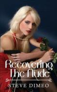 Recovering the Nude di Steve Dimeo edito da Silver Leaf Books