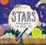 Stars: A Family Guide to the Night Sky di Adam Ford edito da ROOST BOOKS
