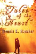 Tales of the Heart di Dennis K. Hausker edito da Melange Books, LLC