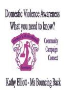 Domestic Violence Awareness What You Need To Know di Kathy Elliott edito da Avid Readers Publishing Group