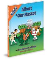 Albert Is Our Mascot di Jason Wells, Jeff Wells edito da MASCOT BOOKS