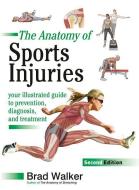 The Anatomy of Sports Injuries, Second Edition: Your Illustrated Guide to Prevention, Diagnosis, and Treatment di Brad Walker edito da NORTH ATLANTIC BOOKS