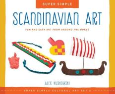 Scandinavian Art: Fun and Easy Art from Around the World di Alex Kuskowski edito da Super Sandcastle