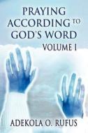 Praying According To God\'s Word Volume I di Adekola O Rufus edito da America Star Books