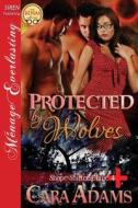 Protected by Wolves [Shape-Shifter Clinic 4] (Siren Publishing Menage Everlasting) di Cara Adams edito da SIREN PUB