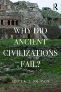 Why Did Ancient Civilizations Fail? di Scott A. J. Johnson edito da Left Coast Press Inc