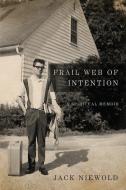 Frail Web of Intention: A Spiritual Memoir di Jack Niewold edito da Trusted Books