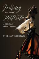 Journey to a Life of Restoration di Stephanie Brown edito da Trilogy Christian Publishing, Inc.