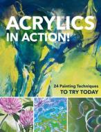 Acrylics in Action!: 24 Painting Techniques to Try Today di Sylvia Homberg, Martin Thomas, Christin Stapff edito da C & T PUB