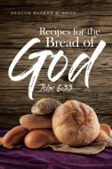 Recipes For The Bread Of God di Deacon Eugene A. Knox edito da Page Publishing Inc