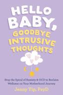 Hello Baby, Goodbye Intrusive Thoughts di Jenny Yip edito da New Harbinger Publications