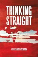 Thinking Straight di W. Richard Patterson edito da IUNIVERSE INC