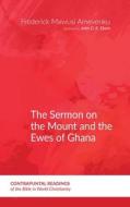 The Sermon on the Mount and the Ewes of Ghana di Frederick Mawusi Amevenku edito da Pickwick Publications