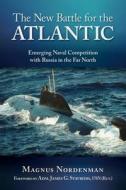 The New Battle for the Atlantic di Magnus Fredrik Nordenman edito da Naval Institute Press