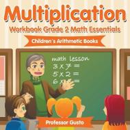 Multiplication Workbook Grade 2 Math Essentials | Children's Arithmetic Books di Gusto edito da Professor Gusto