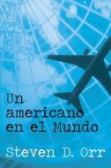 Un Americano En El Mundo di Steven Orr edito da America Star Books