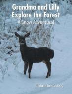 Grandma and Lilly Explore the Forest: A Snow Adventure! di Linda Dillon Dejong edito da AUTHORHOUSE