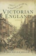 Visitor's Guide to Victorian England di Michelle Higgs edito da Pen & Sword Books Ltd