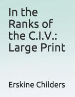 In the Ranks of the C.I.V.: Large Print di Erskine Childers edito da INDEPENDENTLY PUBLISHED