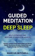 GUIDED MEDITATION FOR DEEP SLEEP: SELF-H di MARCUS MITCHELL edito da LIGHTNING SOURCE UK LTD