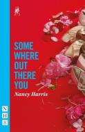 Somewhere Out There You di Nancy Harris edito da Nick Hern Books