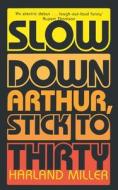 Slow Down Arthur, Stick To Thirty di Harland Miller edito da HarperCollins Publishers