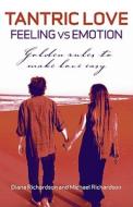 Tantric Love - Feeling vs Emotion di Diana Richardson, Michael Richardson edito da John Hunt Publishing