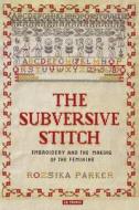 The Subversive Stitch di Rozsika Parker edito da I.b. Tauris & Co. Ltd.