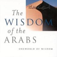 The Wisdom of the Arabs di Suheil Bushrui edito da Oneworld Publications