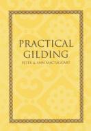 Practical Gilding di Peter McTaggart, Ann Mactaggart edito da Archetype Publications