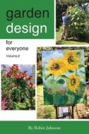 Garden design for everyone volume 2 di Robin Johnson edito da Australian Self Publishing Group