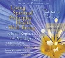 Living the Spiritual Principles of Health and Well-Being di John-Roger edito da Mandeville Press
