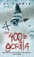 The 400lb. Gorilla di D. C. Farmer edito da Spencerhill Press