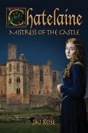 Chatelaine-Mistress Of The Castle di Rose Jai Rose edito da Elm Grove Publishing