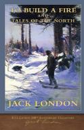 To Build a Fire and Tales of the North di Jack London edito da SeaWolf Press