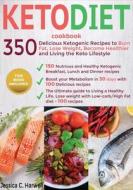 Keto Diet Cookbook: 350 Delicious Ketogenic Recipes to Burn Fat, Lose Weight, Become Healthier and Living the Keto Lifestyle di Jessica C. Harwell edito da Createspace Independent Publishing Platform