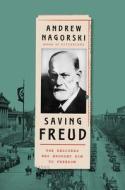 Saving Freud: The Rescuers Who Brought Him to Freedom di Andrew Nagorski edito da SIMON & SCHUSTER