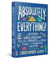 Absolutely Everything!: A History of Earth, Dinosaurs, Rulers, Robots and Other Things Too Numerous to Mention di Christopher Lloyd edito da WHAT ON EARTH PUB LTD