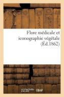 Flore Mï¿½dicale Et Iconographie Vï¿½gï¿½tale di J M Joly edito da Hachette Livre - Bnf