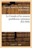 Le Canada Et Les Zouaves Pontificaux, M moires di Lefebvre de Bellefeuille edito da Hachette Livre - BNF