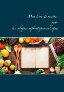 Mon livre de recettes pour les coliques néphrétiques calciques di Cédric Menard edito da Books on Demand