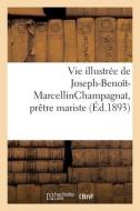 Vie Illustree De Joseph-Benoit-MarcellinChampagnat, Pretre Mariste di COLLECTIF edito da Hachette Livre - BNF