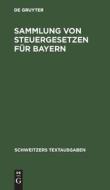 Sammlung von Steuergesetzen für Bayern edito da De Gruyter