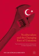 Neoliberalism and the Changing Face of Unionism di Efe Can Gürcan, Berk Mete edito da Springer-Verlag GmbH