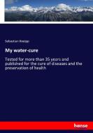 My water-cure di Sebastian Kneipp edito da hansebooks