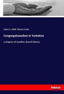 Congregationalism in Yorkshire di James G. Miall, Thomas Scales edito da hansebooks