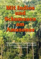 Mit Indios und Schamanen am Amazonas di Hans Fritz edito da tredition