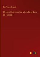 Memoria histórico-crítica sobre el gran disco de Theodosio di Don Antonio Delgado edito da Outlook Verlag